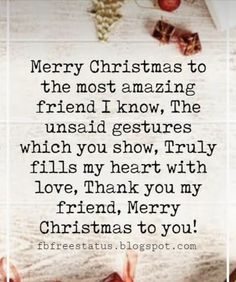 a christmas card with the words merry christmas to the most amazing friend i know, the unsaid gestures which you show, truly fills my heart with love, thank