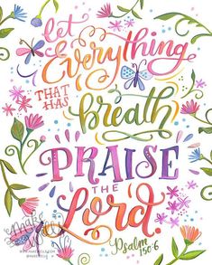 a quote that says, let everything that has breath praise the lord in colorful lettering