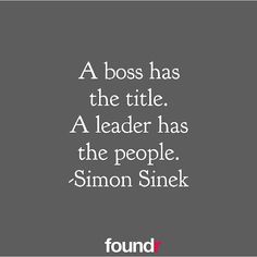 a quote that reads, a boss has the title a leader has the people simon sinek