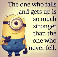 a minion with the words, the one who falls and gets up is so much longer than the one who never fell