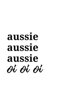 the words aussie aussie o'oi oi are black and white