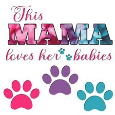 this mama loves her babies with paw prints