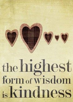 the highest form of wisdom is kindness with four hearts on it, in black and yellow