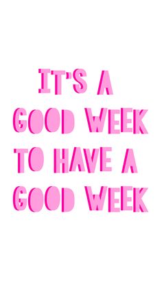 a pink poster with the words it's a good week to have a good week