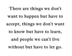 a quote that reads, there are things we don't want to happen but have to