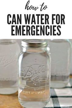 three mason jars with text overlay that says how to can water for emergencys