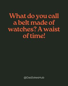 an orange and black poster with the words what do you call a belt made of watches?