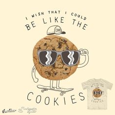 i wish that i could be like the cookies t - shirt with sunglasses and skateboard