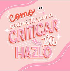 a pink and white poster with the words como quien te van a critcar tu hazo