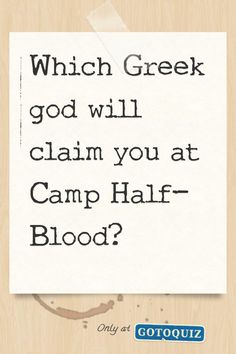 a piece of paper with the words which greek god will claim you at camp half - blood?