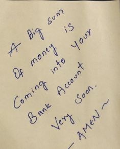 a piece of paper with writing on it that says, a big sun of money is your coming into account bank very soon