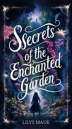 the book cover for secrets of the enchanted garden