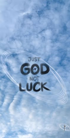 the words just god not luck are flying through the air with clouds in the background