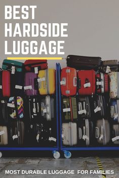 luggage stacked on top of each other with the words best hardside luggage