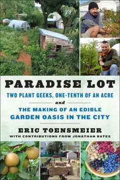 paradise lot two plant geeks, one tenth of an ace and the making of an edible garden oasis in the city