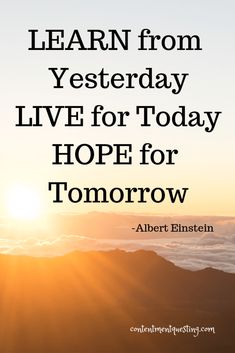 the sun rising over mountains with a quote from albert ebersen about learn from yesterday live for today hope for tomorrow