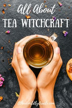 two hands holding a cup with the words, all about tea witchcraft on it