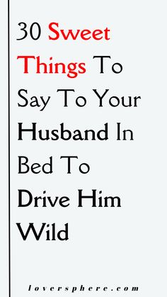 the cover of 30 sweet things to say to your husband in bed to drive him wild