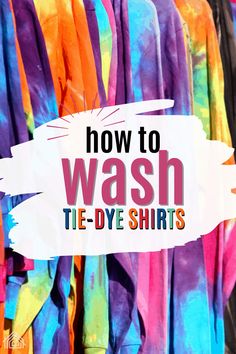 tie - dye shirts hanging on a rack with the words how to wash tie - dye shirts