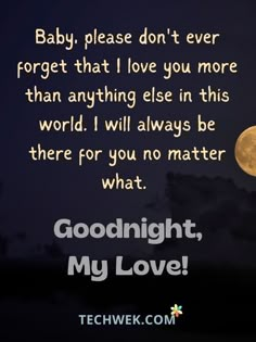 a full moon with the words goodnight, baby please don't ever forget that love you more than anything else in this world i will always be there for you no matter what