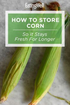 corn on the cob with text overlay how to store corn so it stays fresh for longer