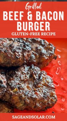 grilled beef and bacon burgers on a red plate with text overlay that reads grilled beef and bacon burgers gluten - free recipe