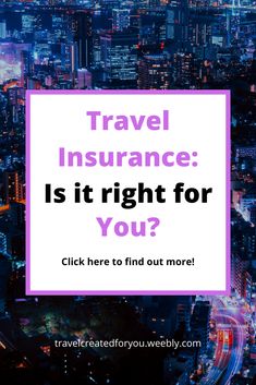 the words, reasons you may need travel insurance in front of a cityscape