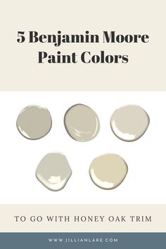 five different shades of paint with the words 5 benjamin moore paint colors to go with honey oak trim