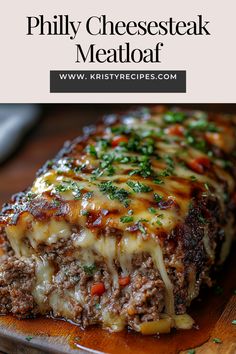 a meatloaf with cheese and vegetables on top is shown in the foreground text reads phily cheesesteak meatloaf