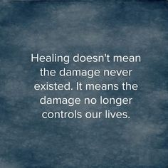 a blue background with the words,'helping doesn't mean the damage never existed it means the damage no longer controls our lives