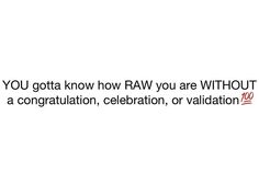 the words you gota know how raw you are without a congratulation, celebration, or variation