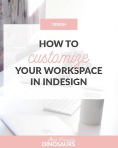 the words how to customize your workspace in indesign on top of a desk