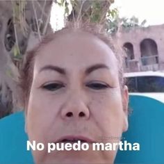 a woman with her eyes closed and the caption reads, no puedo martha