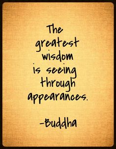 the greatest wisdom is seeing through apperanances buddha quote on brown paper with black ink