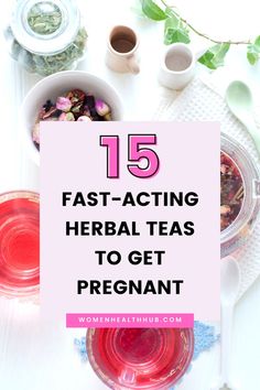 a bowl of tea with the words 15 fast acting herb teas to get pregnant