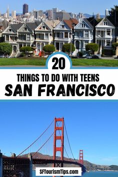 the golden gate bridge in san francisco with text overlay that reads 20 things to do with teens in san francisco