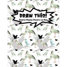 a poster with birds on it that says draw this