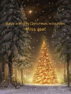 a christmas tree in the middle of a snowy forest with words above it that says have a merry christmas in heaven miss you