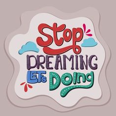 a sticker with the words stop dreaming let's dop on it and clouds in