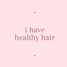 the words i have healthy hair against a pink background