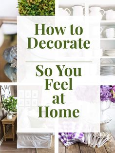 the words how to decorate so you feel at home are overlaided with photos