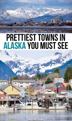 the alaska town with mountains in the background and text that reads prettiest towns in alaska you must see