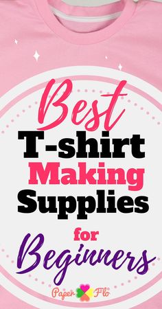 a pink shirt with the words best t - shirt making supplies for beginners on it