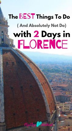 the best things to do and absolutely not do with 2 days in florence