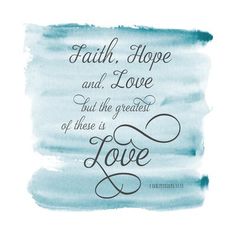 a blue watercolor background with the words faith hope and love, but the greatest of them is love