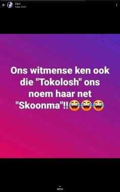 two emoticions that are in the same language and one is saying'ohs witnesses ken ok die totolosh ons noem har net skoomma