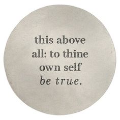 this above all to thine own self be true on a white disc with blue writing