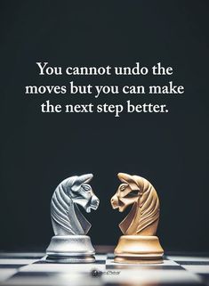 two chess pieces facing each other with the words you cannot't undo the moves but you can make the next step better