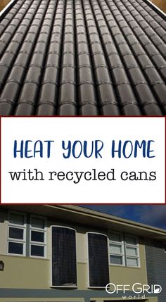 a house with the words heat your home with recycled cans