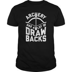 archery has a lot of draw backs shirt